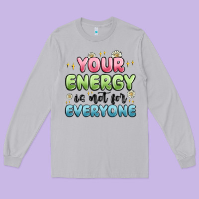 Your Energy Is Not For Everyone Long Sleeve Tee Designed By Maliassmallbusiness