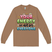 Toasted Coconut your energy is not for everyone Long Sleeve Tee - MaliasSmallBusiness