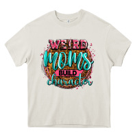 Cream weird moms build character Heavy Core Tee - Zillion Design Studio
