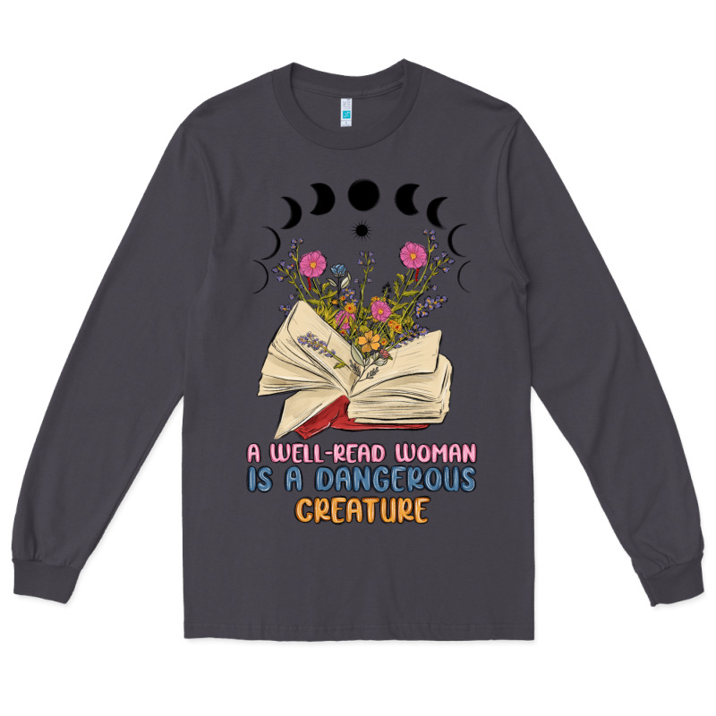 A Well Read Woman Is A Dangerous Creature Long Sleeve Tee by MaliasSmallBusiness | Teevron