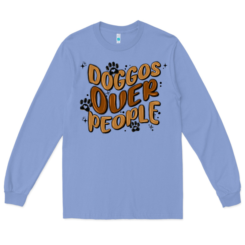 Doggos Over People Long Sleeve Tee by MaliasSmallBusiness | Teevron