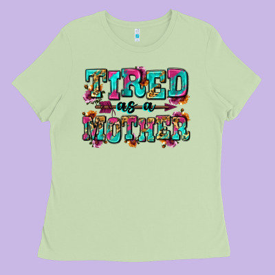 Tired As A Mother Ladies Tee Designed By Zillion Design Studio