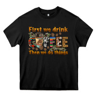Black first we drink then we do things Heavy Core Tee - BarkalooDesign