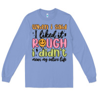 Colony Blue when i said i liked it rough i didn't mean my enti Long Sleeve Tee - MaliasSmallBusiness