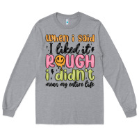 Heather Grey when i said i liked it rough i didn't mean my enti Long Sleeve Tee - MaliasSmallBusiness