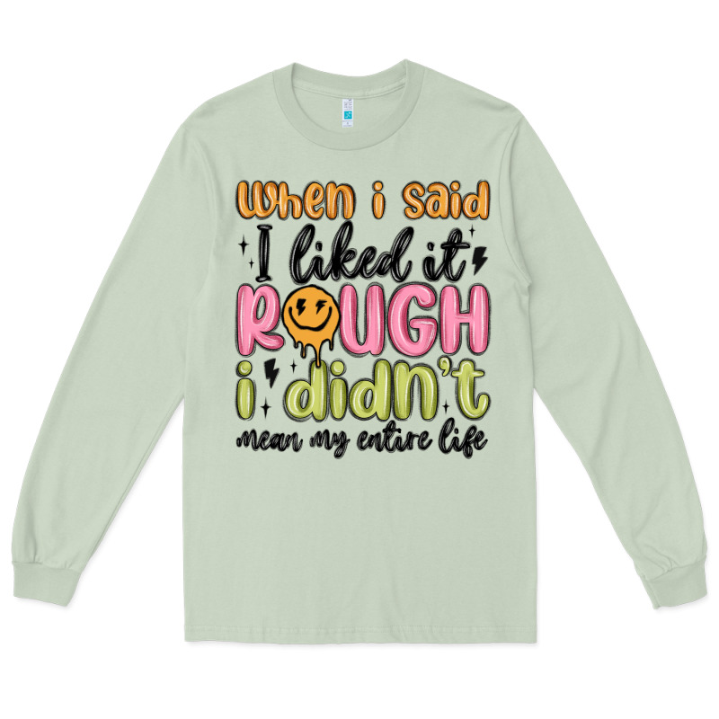 When I Said I Liked It Rough I Didn't Mean My Enti Long Sleeve Tee by MaliasSmallBusiness | Teevron