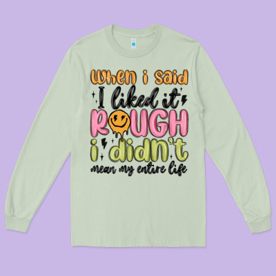 When I Said I Liked It Rough I Didn't Mean My Enti Long Sleeve Tee Designed By Maliassmallbusiness