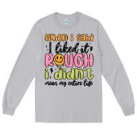 Moon Dust when i said i liked it rough i didn't mean my enti Long Sleeve Tee - MaliasSmallBusiness