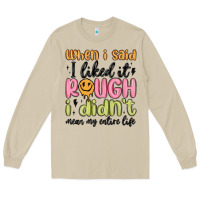 Mushroom when i said i liked it rough i didn't mean my enti Long Sleeve Tee - MaliasSmallBusiness