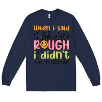 Navy when i said i liked it rough i didn't mean my enti Long Sleeve Tee - MaliasSmallBusiness