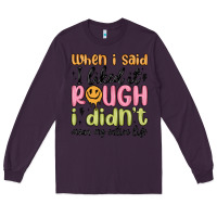 Plum when i said i liked it rough i didn't mean my enti Long Sleeve Tee - MaliasSmallBusiness