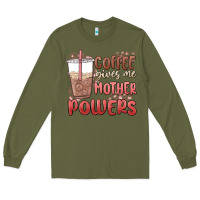 Army Green coffee gives me mother powers Long Sleeve Tee - MaliasSmallBusiness