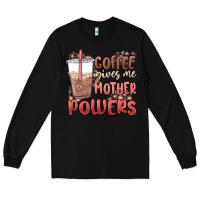 Black coffee gives me mother powers Long Sleeve Tee - MaliasSmallBusiness