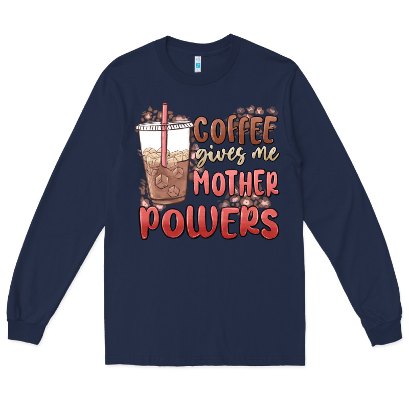 Coffee Gives Me Mother Powers Long Sleeve Tee by MaliasSmallBusiness | Teevron