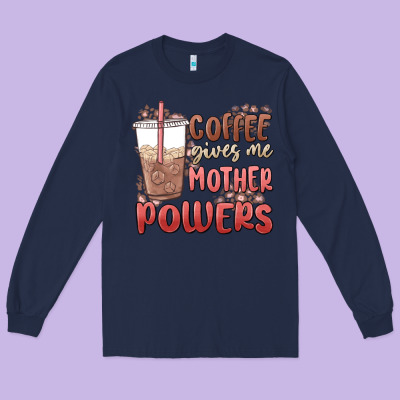 Coffee Gives Me Mother Powers Long Sleeve Tee Designed By Maliassmallbusiness