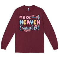 Make Heaven Crowded Long Sleeve Tee | Teevron