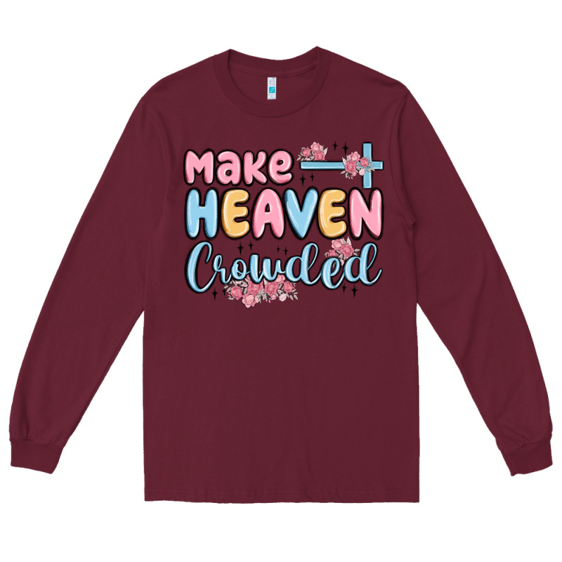 Make Heaven Crowded Long Sleeve Tee by MaliasSmallBusiness | Teevron