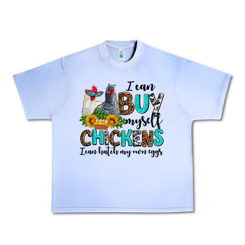 I Can Buy Myself Chickens I Can Hatch My Own Eggs Urban Heavy Tee by AdoDesignShop | Teevron