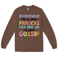 Chestnut remember me in your prayers like you do in your go Long Sleeve Tee - MaliasSmallBusiness