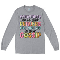 Heather Grey remember me in your prayers like you do in your go Long Sleeve Tee - MaliasSmallBusiness