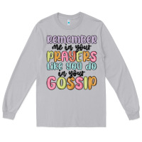 Moon Dust remember me in your prayers like you do in your go Long Sleeve Tee - MaliasSmallBusiness