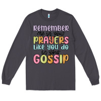 Smoke remember me in your prayers like you do in your go Long Sleeve Tee - MaliasSmallBusiness