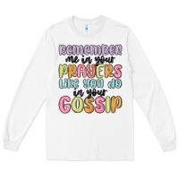 White remember me in your prayers like you do in your go Long Sleeve Tee - MaliasSmallBusiness