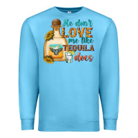 Ocean Blue he dont love me like tequila does Premium Sweatshirt - texasbilliewilder