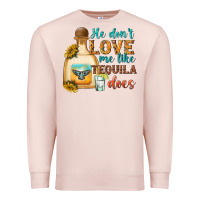 Pale Pink he dont love me like tequila does Premium Sweatshirt - texasbilliewilder
