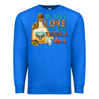 True Royal he dont love me like tequila does Premium Sweatshirt - texasbilliewilder
