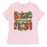 Nacho Average Mom Ladies Tee | Teevron