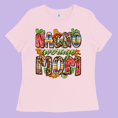 Nacho Average Mom Ladies Tee Designed By Zillion Design Studio