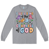 Heather Grey i will sing of the goodness of god Long Sleeve Tee - MaliasSmallBusiness