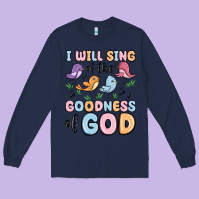 I Will Sing Of The Goodness Of God Long Sleeve Tee Designed By Maliassmallbusiness