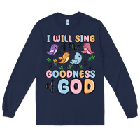 Navy i will sing of the goodness of god Long Sleeve Tee - MaliasSmallBusiness