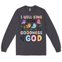 Smoke i will sing of the goodness of god Long Sleeve Tee - MaliasSmallBusiness