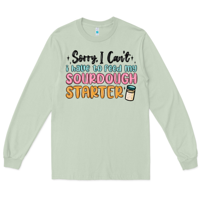 Sorry I Can T I Have To Feed My Sourdough Starter Long Sleeve Tee by MaliasSmallBusiness | Teevron