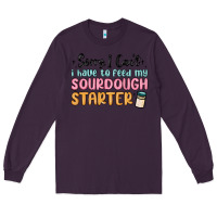 Plum sorry i can t i have to feed my sourdough starter Long Sleeve Tee - MaliasSmallBusiness