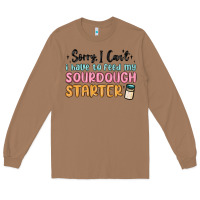 Toasted Coconut sorry i can t i have to feed my sourdough starter Long Sleeve Tee - MaliasSmallBusiness
