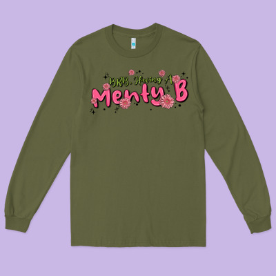 Having A Menty B, Cute And Trendy Long Sleeve Tee Designed By Maliassmallbusiness