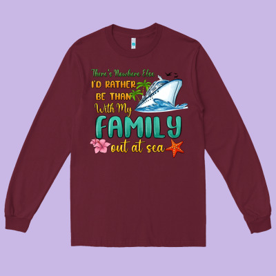 There's Nowhere Else I'd Rather Be Than With My Fa Long Sleeve Tee Designed By Maliassmallbusiness