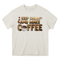 Cream keep calm and make coffee Heavy Core Tee - BarkalooDesign