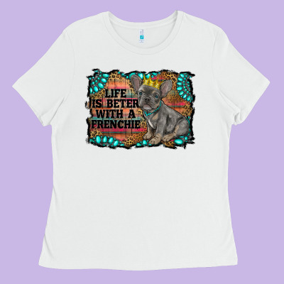 Life Is Better With A Frenchie Ladies Tee Designed By Ranaportraitstore