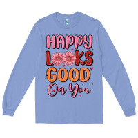 Colony Blue happy looks good on you Long Sleeve Tee - MaliasSmallBusiness