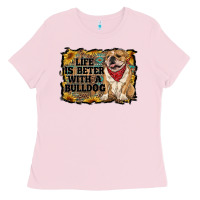 Bubblegum Pink life is better with a bulldog Ladies Tee - RanaPortraitStore