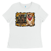 White life is better with a bulldog Ladies Tee - RanaPortraitStore