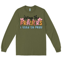 Army Green living the prayers i used to pray Long Sleeve Tee - MaliasSmallBusiness