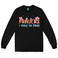 Black living the prayers i used to pray Long Sleeve Tee - MaliasSmallBusiness