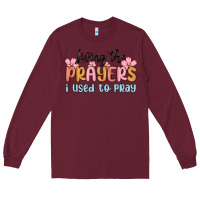 Burgundy living the prayers i used to pray Long Sleeve Tee - MaliasSmallBusiness