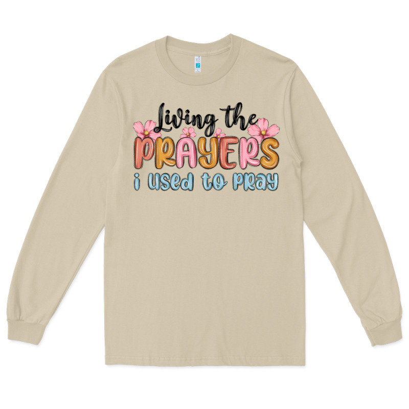 Living The Prayers I Used To Pray Long Sleeve Tee by MaliasSmallBusiness | Teevron